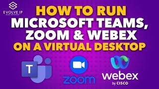 Microsoft Teams, Zoom & WebEx in a Virtual Desktop | Evolve IP