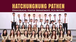 HATCHUNGNUNG PATHEN | Evangelical Youth Department, ECA Bethel | Video processed at GIBEON MEDIA