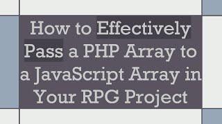 How to Effectively Pass a PHP Array to a JavaScript Array in Your RPG Project