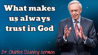 What makes us always trust in God - Dr. Charles Stanley sermon