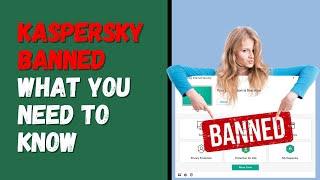 Kaspersky is Now Banned - What You Need to Know