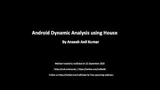 Android App Dynamic Analysis using House by Aneesh Anil Kumar | null Dubai | 21 September 2020