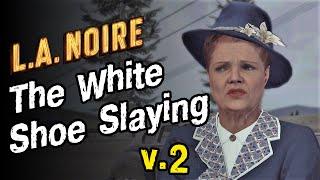 L. A. Noire  |    |  The White Shoe Slaying  |  Белая туфелька смерти  |  v.2