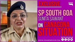 SOUTH GOA SP, SUNITA SAWANT ON ONGOING CANACONA SITUATION