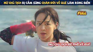 Review Phim: Nữ Chủ Tịch Bị Cắm Sừng Liền Bỏ Phố Về Quê Cua Trai Vô Đối | Full | Tóm Tắt Phim Hay