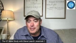 The QT Bible Study with Steve Leavitt Jeremiah 1