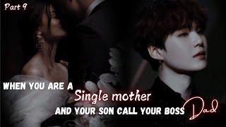 When you are a single mother and your son call your boss Dad || Part 9 || Yoongi FF || Ft : BTS Ot7