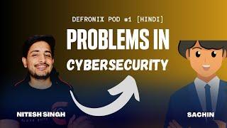 Serious Problems & Career Guidance To Cyber Security With Sachin - Defronix Pod #1 [ Hindi ]