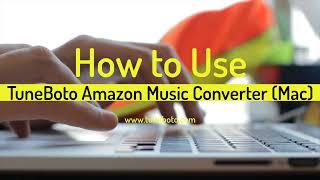 How to Use Tuneboto Amazon Music Recorder Mac