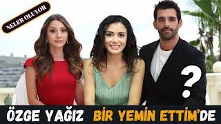 Özge Yağız "Bir Yemin Ettim" Dizisinde.   İşte Oyuncunun Yeni Dizisi.