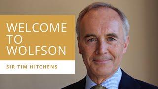 Wolfson Welcome | Sir Tim Hitchens, President of Wolfson College