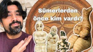 Sümerlerden Önce Kim Vardı?