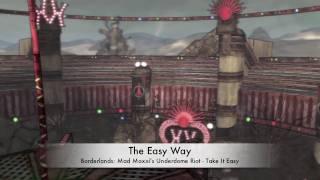 The Easy Way: Mad Moxxi's Underdome Riot - Take It Easy...