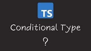 Conditional Type in TypeScript