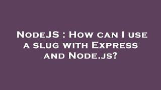 NodeJS : How can I use a slug with Express and Node.js?