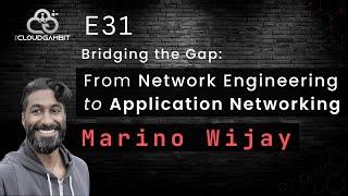 Bridging the Gap: From Network Engineering to Application Networking with Marino Wijay