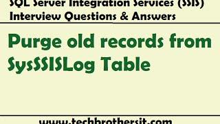 SSIS Interview Questions and Answers | Purge old records from SysSSISLog Table