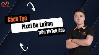 Cách Tạo PIXEL ĐO LƯỜNG Trên TIKTOK ADS | Hướng Dẫn Nhanh