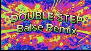 DOUBLE STEP (BALSE REMIX)