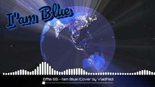 Eiffel 65 - I'am Blue / Cover by Влад Фед (VladFed) (Visualizer)