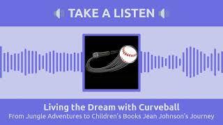 From Jungle Adventures to Children's Books Jean Johnson's Journey | Living the Dream with Curveball