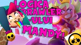 LOGICA BRAWLER-ULUI DIN BRAWL STARS MANDY! *AM RAMAS FARA NEURONI*