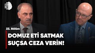 DOMUZ ETİ SATMAK SUÇSA CEZA VERİN! Selim Kotil & Erol Mütercimler #S2B23