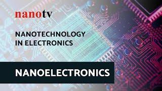 Nanotechnology in Electronics - NANOELECTRONICS | Nano Tv