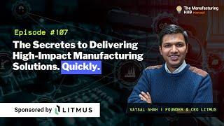 MH 107.1 - Litmus Founder Background in Industrial Automation w/ Vatsal Shah