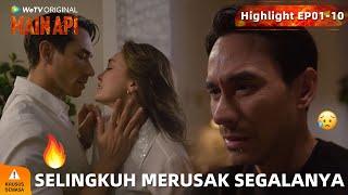 WeTV Original Main Api | Highlight EP01-10 Hanya Karena Selingkuh! Semua Jadi Dalam Bahaya