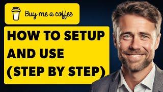 How To Setup and Use Buy Me a Coffee (Full 2024 Guide)