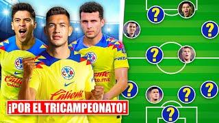 El INCREÍBLE XI que prepara el AMÉRICA para buscar el TRICAMPEONATO ¡Con 4 FICHAJES DE LUJO!