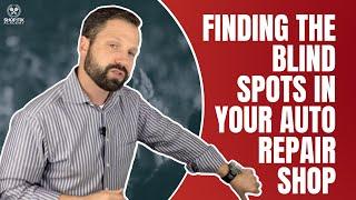 Finding the Blindspots in Your Auto Repair Shop Business