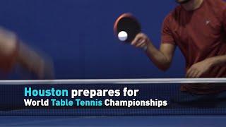 Houston prepares for World Table Tennis Championships