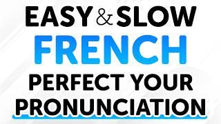 Easy & Super Slow French Phrases for Lifelong Use: Perfect Your French Pronunciation