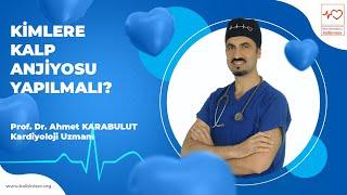 Kalp Anjiyosu Kimlere Yapılmalı? - Prof. Dr. Ahmet Karabulut