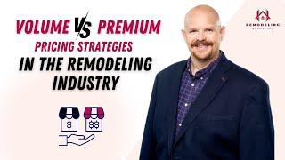 Volume vs. Premium Pricing Strategies in the Remodeling Industry