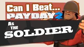 Can you Beat Payday 2 as the Soldier?