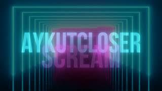 Aykut Closer - Scream