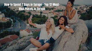 Explore Beautiful Europe: 7 Days of Thrilling Experiences.#travel