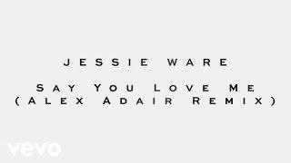 Jessie Ware - Say You Love Me (Alex Adair Remix)