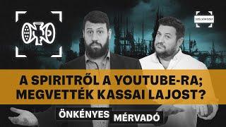 A Spiritről a YouTube-ra; Nem akarlak megölni; Megvették Kassai Lajost? | Önkényes Mérvadó #951