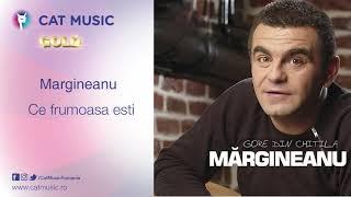 Margineanu - Ce frumoasa esti