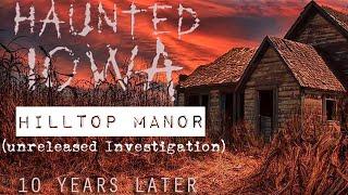 Hilltop Manor [Deleted Haunted Iowa Investigation - 10 Year Anniversary] (2021)