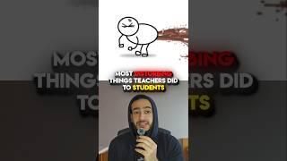 Disturbing Things Teachers Did To Students