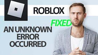 How To Fix Roblox Game App An Unknown Error Occurred | Step By Step