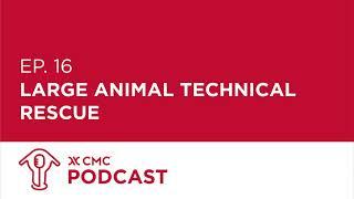 CMC Podcast E16 - Large Animal Technical Rescue