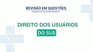 Revisão em Questões | Legislação do SUS - Direitos e Deveres do usuário do SUS - Res. 553/2017