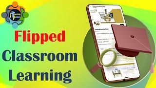 Flipped Learning Classroom – Concept, Ideas and Examples