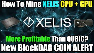 How To Mine Xelis - New BlockDAG CPU + GPU Money Maker